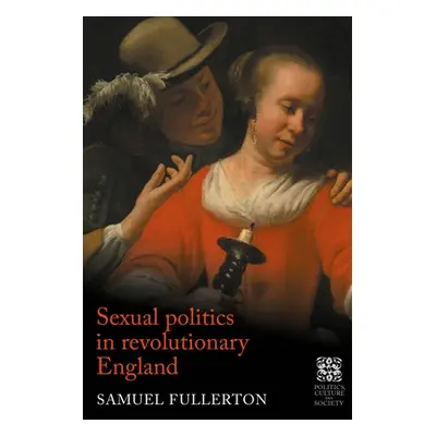 "Sexual Politics in Revolutionary England" - "" ("Fullerton Sam")