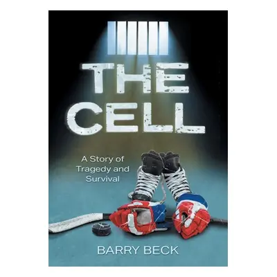 "The Cell: A Story Of Tragedy And Survival" - "" ("Beck Barry")