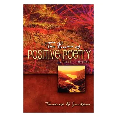 "The Power of Positive Poetry Volume 1 Revised" - "" ("Jackson Thaddeus D.")