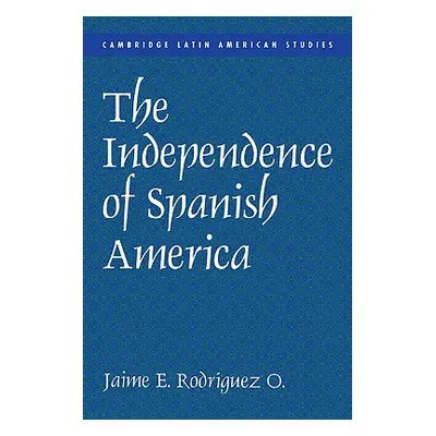 "The Independence of Spanish America" - "" ("Rodrguez Jaime E.")