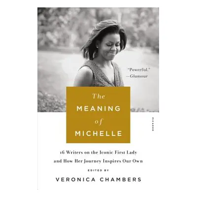 "The Meaning of Michelle: 16 Writers on the Iconic First Lady and How Her Journey Inspires Our O