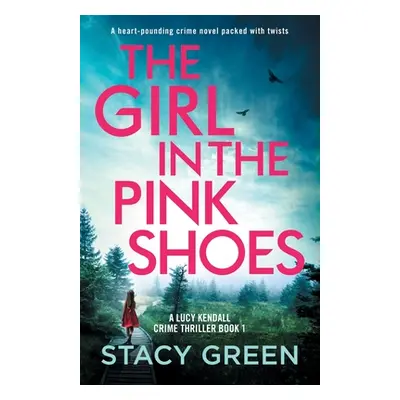 "The Girl in the Pink Shoes: A heart-pounding crime novel packed with twists" - "" ("Green Stacy