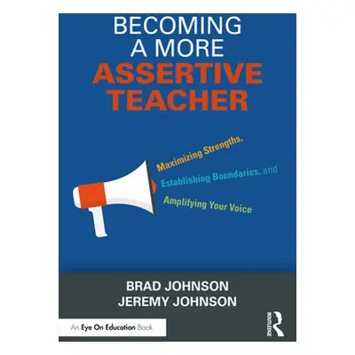 "Becoming a More Assertive Teacher: Maximizing Strengths, Establishing Boundaries, and Amplifyin