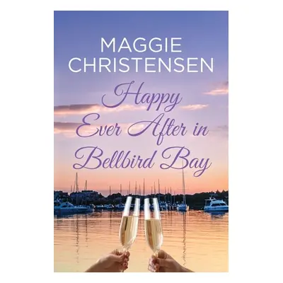 "Happy Ever After in Bellbird Bay: An uplifting story of friends, family and second chances" - "