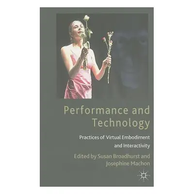 "Performance and Technology: Practices of Virtual Embodiment and Interactivity" - "" ("Broadhurs