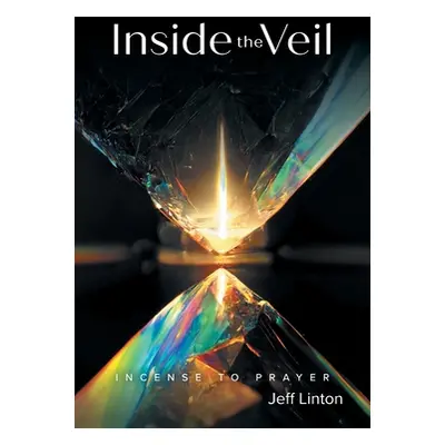 "Inside the Veil: Incense to Prayer" - "" ("Linton H. Jeff W.")