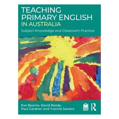 "Teaching Primary English in Australia: Subject Knowledge and Classroom Practice" - "" ("Bearne 