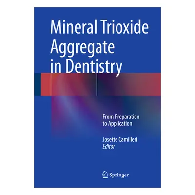 "Mineral Trioxide Aggregate in Dentistry: From Preparation to Application" - "" ("Camilleri Jose