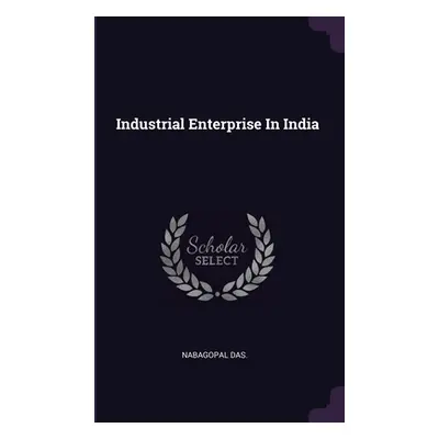 "Industrial Enterprise In India" - "" ("Das Nabagopal")