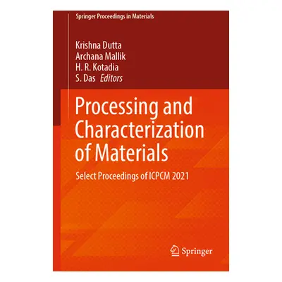 "Processing and Characterization of Materials: Select Proceedings of Icpcm 2021" - "" ("Dutta Kr