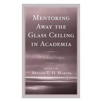 "Mentoring Away the Glass Ceiling in Academia: A Cultured Critique" - "" ("Marina Brenda")