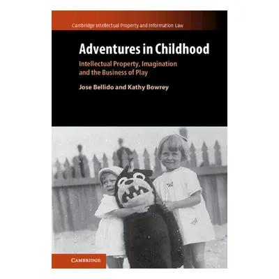 "Adventures in Childhood: Volume 60: Intellectual Property, Imagination and the Business of Play