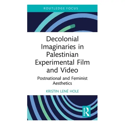 "Decolonial Imaginaries in Palestinian Experimental Film and Video: Postnational and Feminist Ae