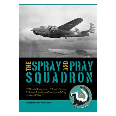 "The Spray and Pray Squadron: 3rd Bomb Squadron, 1st Bomb Group, Chinese-American Composite Wing