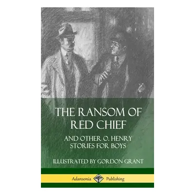 "The Ransom of Red Chief: And Other O. Henry Stories for Boys (Hardcover)" - "" ("Henry O.")