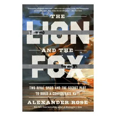 "The Lion and the Fox: Two Rival Spies and the Secret Plot to Build a Confederate Navy" - "" ("R