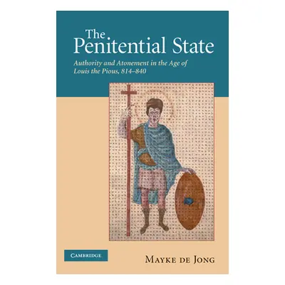 "The Penitential State: Authority and Atonement in the Age of Louis the Pious, 814-840" - "" ("d