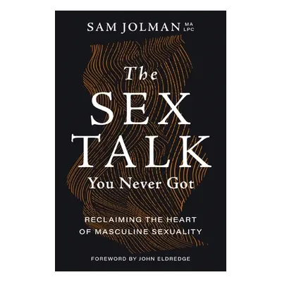 "The Sex Talk You Never Got: Reclaiming the Heart of Masculine Sexuality" - "" ("Jolman Sam")