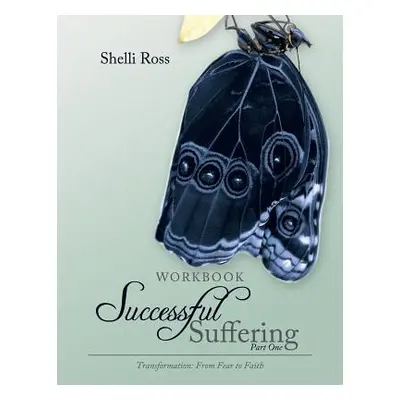 "Successful Suffering Part One: Workbook" - "" ("Ross Shelli")