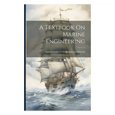 "A Textbook On Marine Engineering" - "" ("International Correspondence Schools")