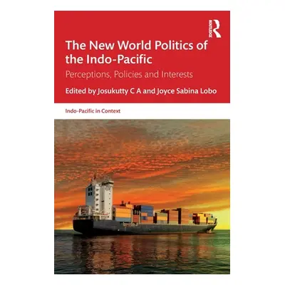 "The New World Politics of the Indo-Pacific: Perceptions, Policies and Interests" - "" ("C. a. J