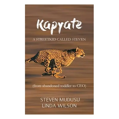 "Kapyate: A Streetkid Called Steven: from abandoned toddler to CEO" - "" ("Mudusu Steven")