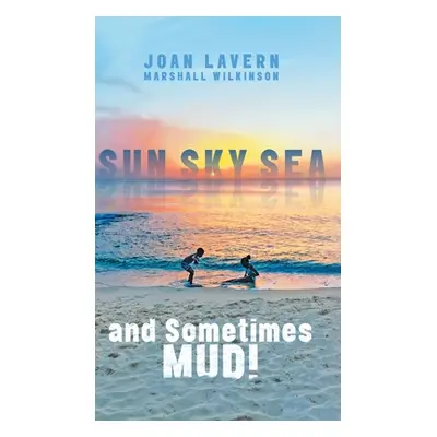 "Sun, Sky, Sea, and Sometimes Mud!" - "" ("Wilkinson Joan Lavern Marshall")