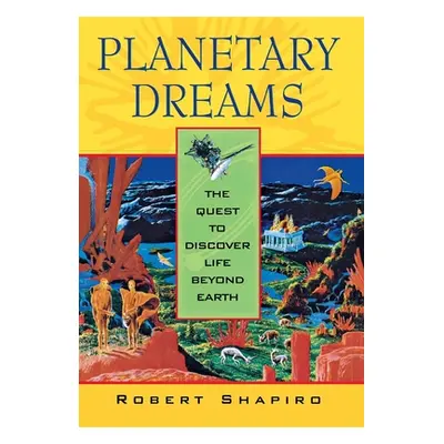 "Planetary Dreams: The Quest to Discover Life Beyond Earth" - "" ("Shapiro Robert")