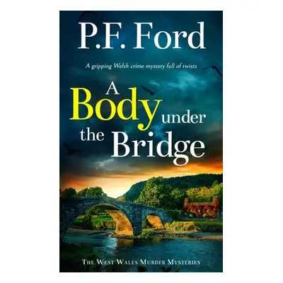 "A BODY UNDER THE BRIDGE a gripping Welsh crime mystery full of twists" - "" ("Ford P. F.")