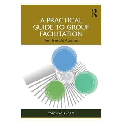 "A Practical Guide to Group Facilitation: The Threefold Approach" - "" ("Von Korff Yorck")