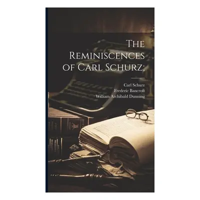 "The Reminiscences of Carl Schurz;" - "" ("Schurz Carl 1829-1906")