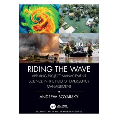 "Riding the Wave: Applying Project Management Science in the Field of Emergency Management" - ""