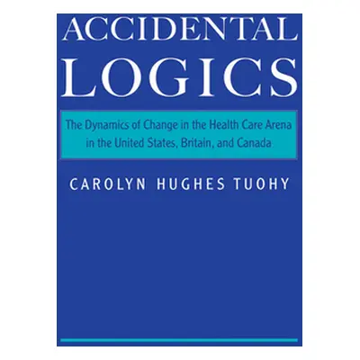 "Accidental Logics: The Dynamics of Change in the Health Care Arena in the United States, Britai