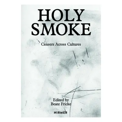 "Holy Smoke: Censers Across Cultures" - "" ("Fricke Beate")