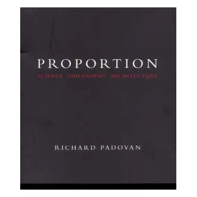 "Proportion: Science, Philosophy, Architecture" - "" ("Padovan Richard")