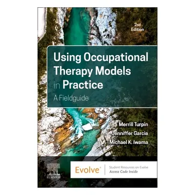 "Using Occupational Therapy Models in Practice: A Fieldguide" - "" ("Turpin Merrill June")