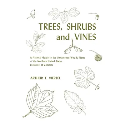 "Trees, Shrubs, and Vines: A Pictorial Guide to the Ornamental Woody Plants of the Northeastern 