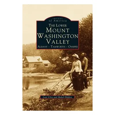 "Lower Mount Washington Valley: Albany, Tamworth, Ossipee" - "" ("Ulitz Jean")