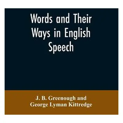 "Words and their ways in English speech" - "" ("Greenough J. B.")