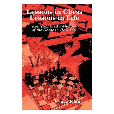 "Lessons in Chess, Lessons in Life" - "" ("Fadul Jose A.")