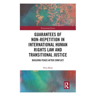 "Guarantees of Non-Repetition in International Human Rights Law and Transitional Justice: Buildi