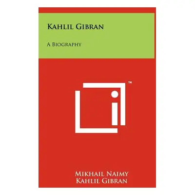 "Kahlil Gibran: A Biography" - "" ("Naimy Mikhail")