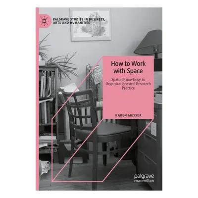 "How to Work with Space: Spatial Knowledge in Organizations and Research Practice" - "" ("Messer