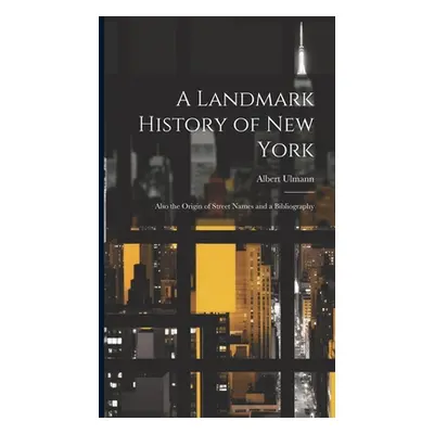 "A Landmark History of New York; Also the Origin of Street Names and a Bibliography" - "" ("Ulma