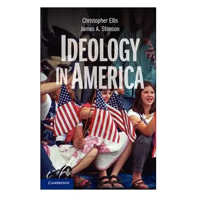 "Ideology in America. Christopher Ellis, James A. Stimson" - "" ("Ellis Christopher")