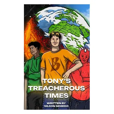 "Tony's Treacherous Times: Volume 1" - "" ("Semedo Nilson")