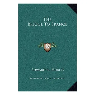 "The Bridge To France" - "" ("Hurley Edward N.")