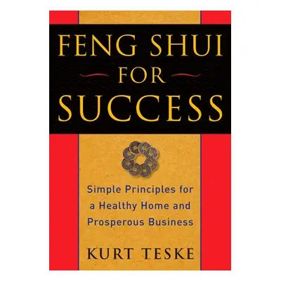 "Feng Shui for Success: Simple Principles for a Healthy Home and Prosperous Business" - "" ("Tes