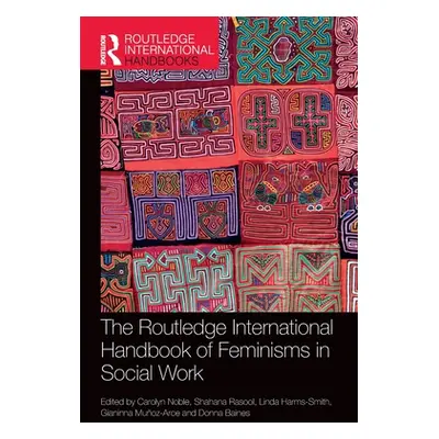 "The Routledge International Handbook of Feminisms in Social Work" - "" ("Noble Carolyn")