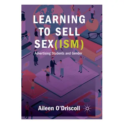 "Learning to Sell Sex(ism): Advertising Students and Gender" - "" ("O'Driscoll Aileen")